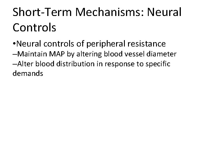Short-Term Mechanisms: Neural Controls • Neural controls of peripheral resistance –Maintain MAP by altering Short-Term Mechanisms: Neural Controls • Neural controls of peripheral resistance –Maintain MAP by altering
