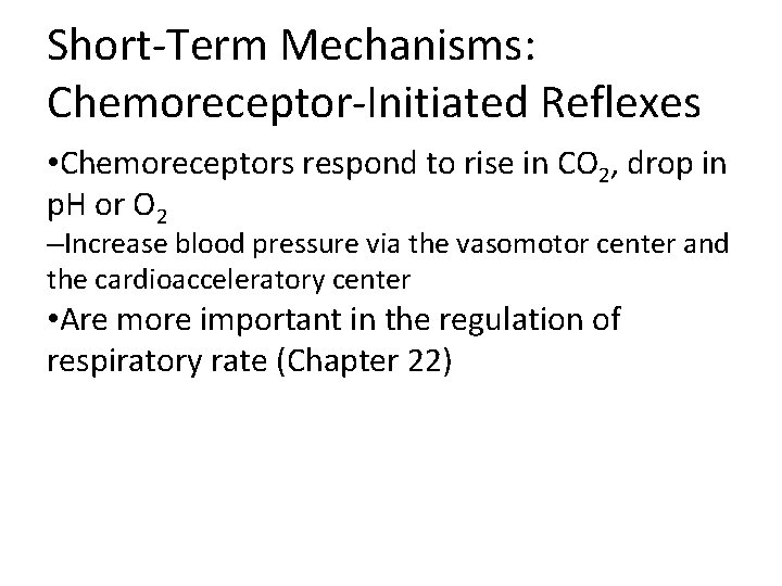 Short-Term Mechanisms: Chemoreceptor-Initiated Reflexes • Chemoreceptors respond to rise in CO 2, drop in Short-Term Mechanisms: Chemoreceptor-Initiated Reflexes • Chemoreceptors respond to rise in CO 2, drop in
