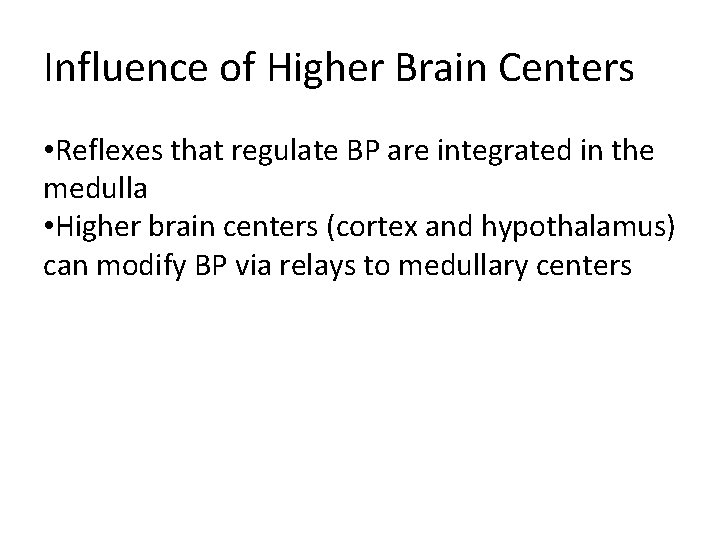 Influence of Higher Brain Centers • Reflexes that regulate BP are integrated in the Influence of Higher Brain Centers • Reflexes that regulate BP are integrated in the