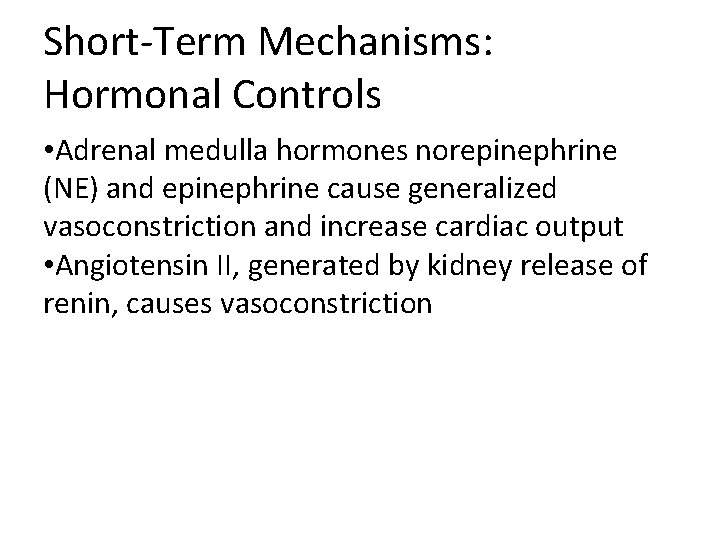 Short-Term Mechanisms: Hormonal Controls • Adrenal medulla hormones norepinephrine (NE) and epinephrine cause generalized Short-Term Mechanisms: Hormonal Controls • Adrenal medulla hormones norepinephrine (NE) and epinephrine cause generalized