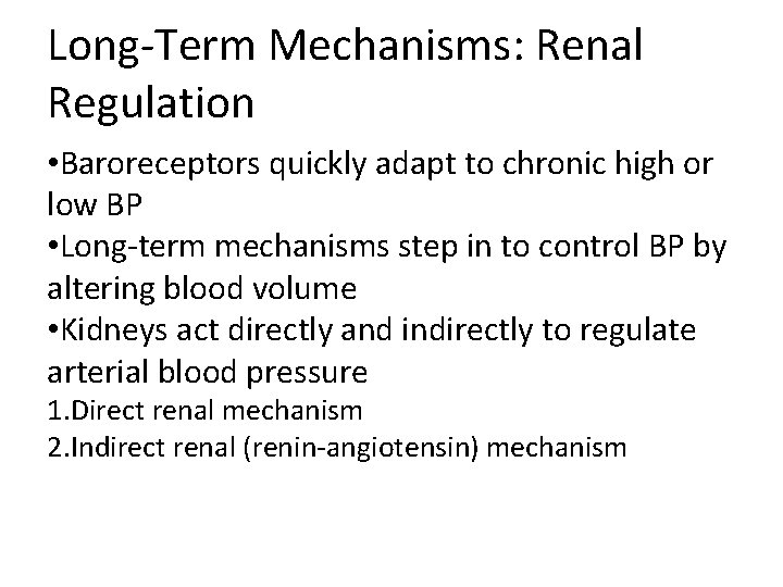 Long-Term Mechanisms: Renal Regulation • Baroreceptors quickly adapt to chronic high or low BP Long-Term Mechanisms: Renal Regulation • Baroreceptors quickly adapt to chronic high or low BP