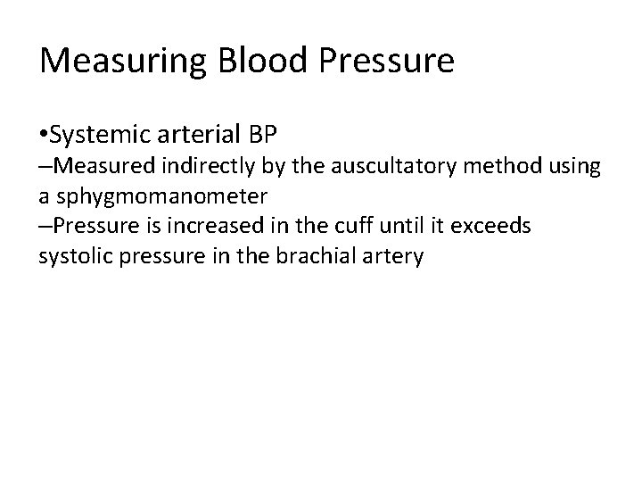 Measuring Blood Pressure • Systemic arterial BP –Measured indirectly by the auscultatory method using Measuring Blood Pressure • Systemic arterial BP –Measured indirectly by the auscultatory method using