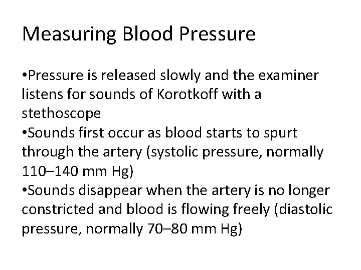 Measuring Blood Pressure • Pressure is released slowly and the examiner listens for sounds Measuring Blood Pressure • Pressure is released slowly and the examiner listens for sounds