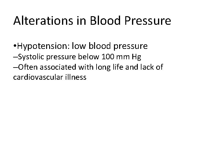 Alterations in Blood Pressure • Hypotension: low blood pressure –Systolic pressure below 100 mm Alterations in Blood Pressure • Hypotension: low blood pressure –Systolic pressure below 100 mm