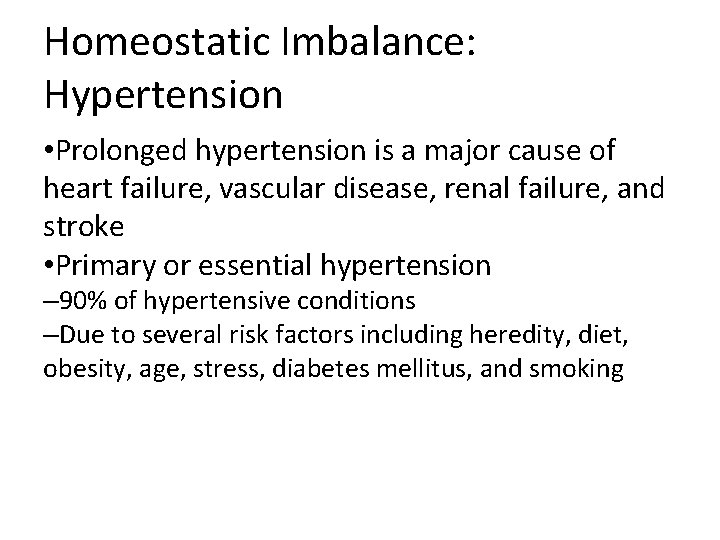 Homeostatic Imbalance: Hypertension • Prolonged hypertension is a major cause of heart failure, vascular Homeostatic Imbalance: Hypertension • Prolonged hypertension is a major cause of heart failure, vascular