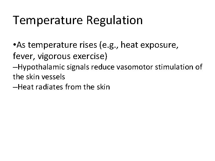 Temperature Regulation • As temperature rises (e. g. , heat exposure, fever, vigorous exercise) Temperature Regulation • As temperature rises (e. g. , heat exposure, fever, vigorous exercise)