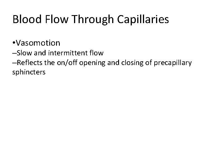 Blood Flow Through Capillaries • Vasomotion –Slow and intermittent flow –Reflects the on/off opening Blood Flow Through Capillaries • Vasomotion –Slow and intermittent flow –Reflects the on/off opening