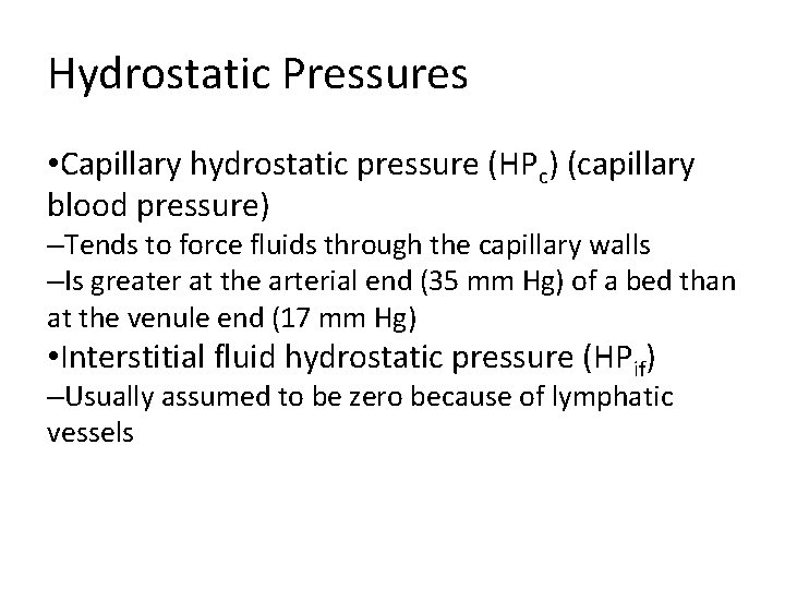 Hydrostatic Pressures • Capillary hydrostatic pressure (HPc) (capillary blood pressure) –Tends to force fluids Hydrostatic Pressures • Capillary hydrostatic pressure (HPc) (capillary blood pressure) –Tends to force fluids