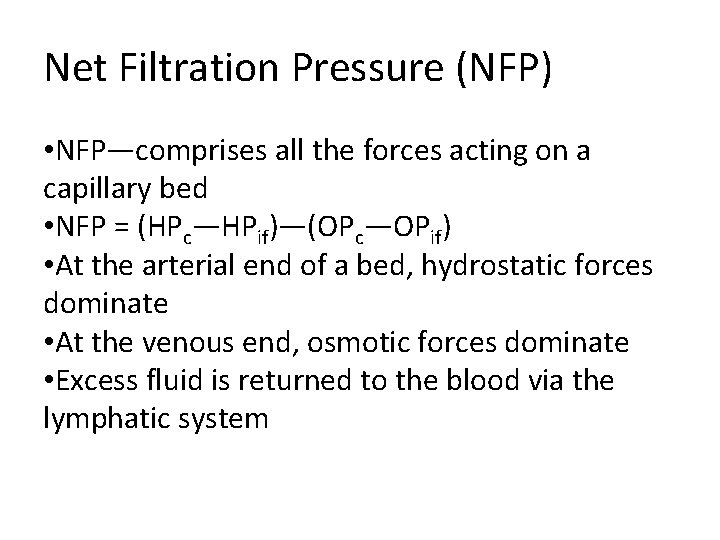 Net Filtration Pressure (NFP) • NFP—comprises all the forces acting on a capillary bed Net Filtration Pressure (NFP) • NFP—comprises all the forces acting on a capillary bed