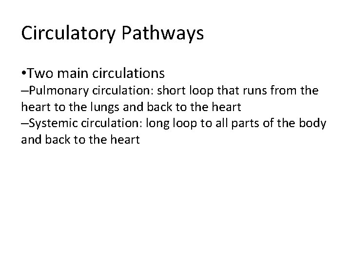 Circulatory Pathways • Two main circulations –Pulmonary circulation: short loop that runs from the Circulatory Pathways • Two main circulations –Pulmonary circulation: short loop that runs from the