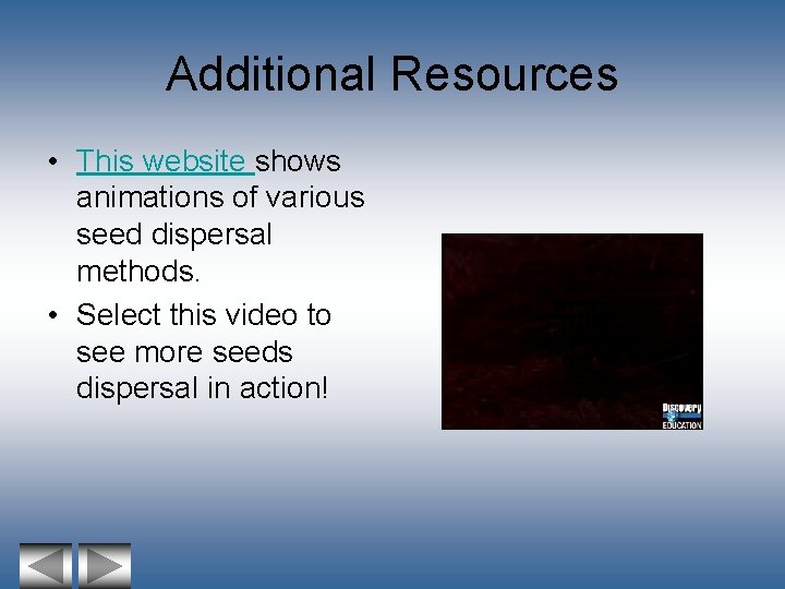 Additional Resources • This website shows animations of various seed dispersal methods. • Select