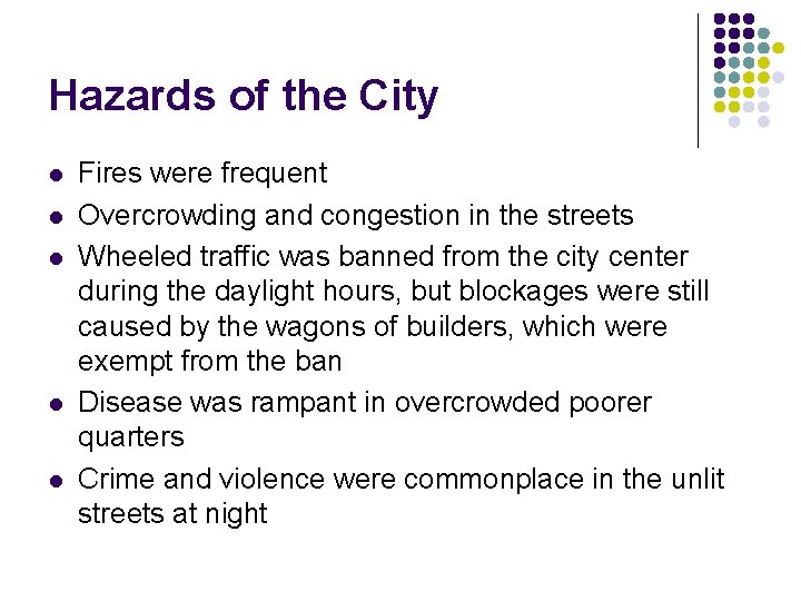 Hazards of the City l l l Fires were frequent Overcrowding and congestion in