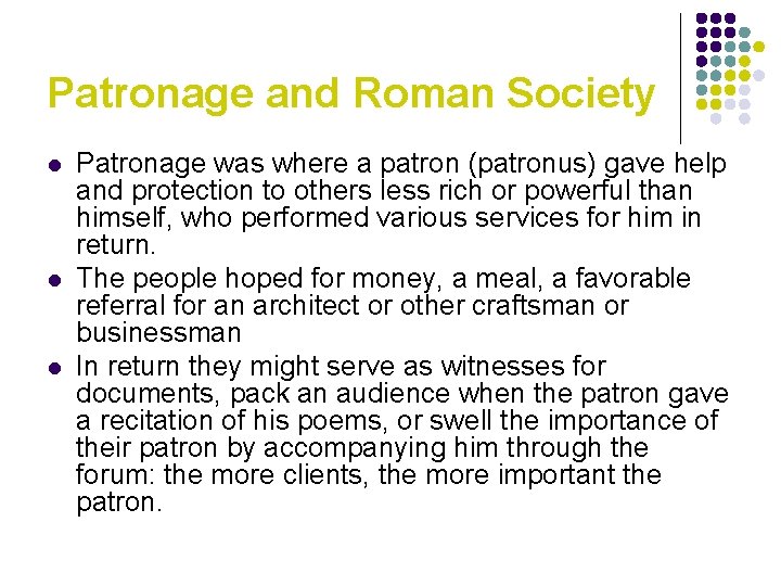 Patronage and Roman Society l l l Patronage was where a patron (patronus) gave