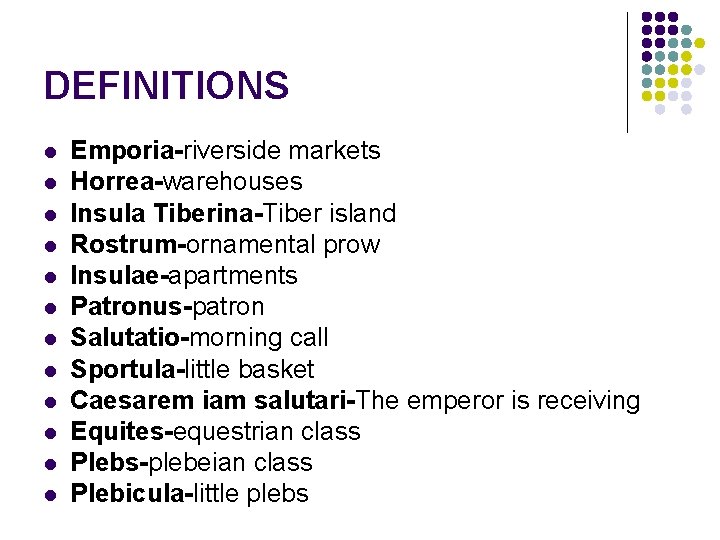 DEFINITIONS l l l Emporia-riverside markets Horrea-warehouses Insula Tiberina-Tiber island Rostrum-ornamental prow Insulae-apartments Patronus-patron