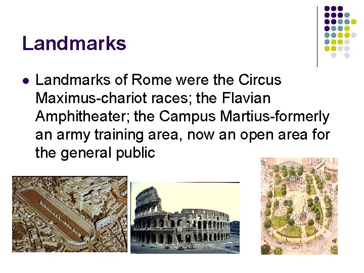 Landmarks l Landmarks of Rome were the Circus Maximus-chariot races; the Flavian Amphitheater; the