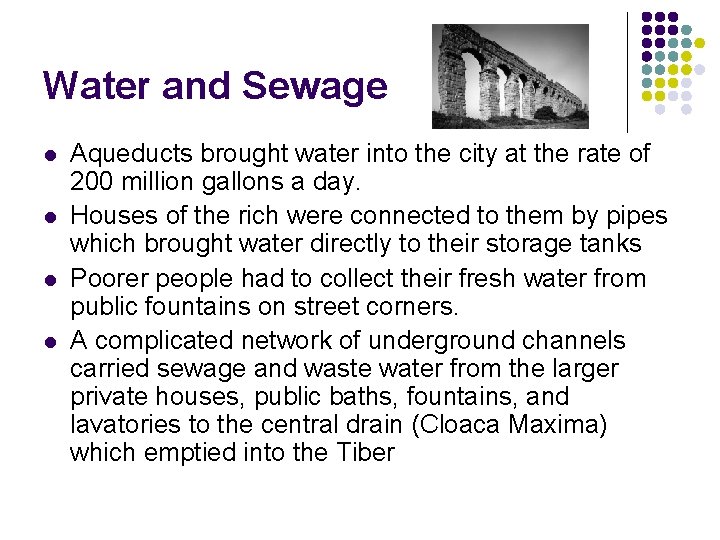 Water and Sewage l l Aqueducts brought water into the city at the rate