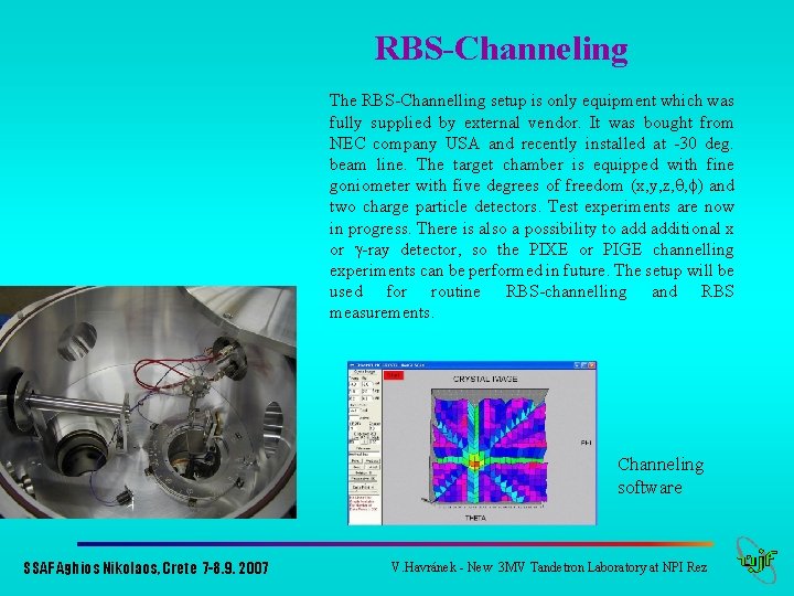 RBS-Channeling The RBS-Channelling setup is only equipment which was fully supplied by external vendor.