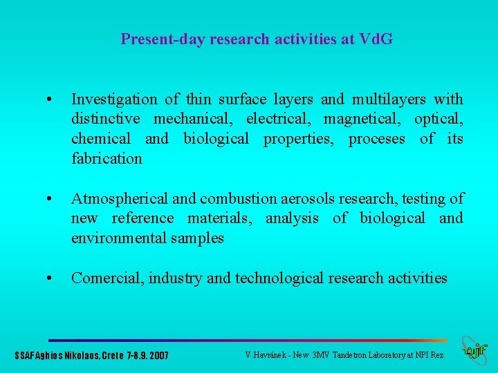 Present-day research activities at Vd. G • Investigation of thin surface layers and multilayers