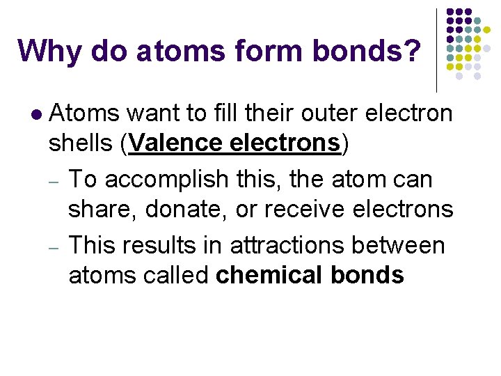 Why do atoms form bonds? l Atoms want to fill their outer electron shells