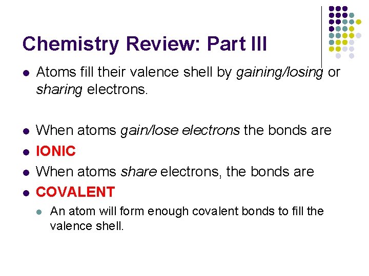 Chemistry Review: Part III l Atoms fill their valence shell by gaining/losing or sharing