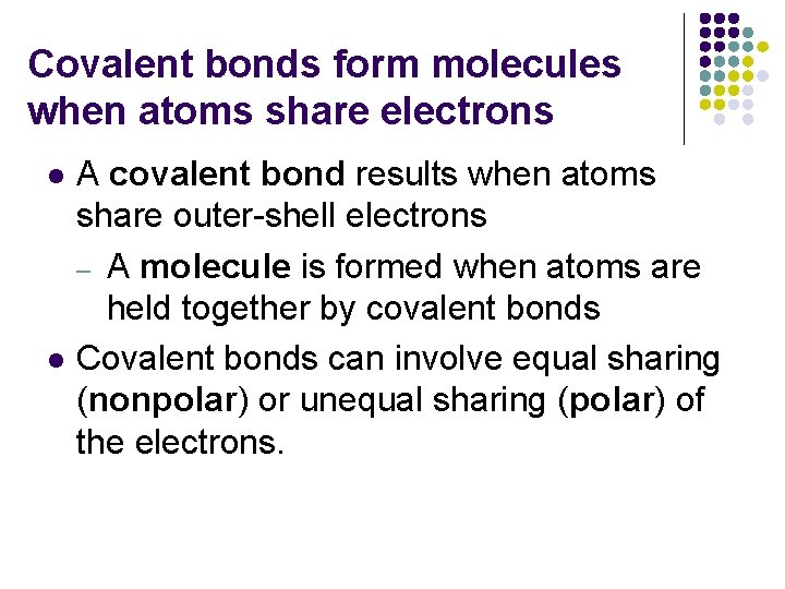 Covalent bonds form molecules when atoms share electrons l l A covalent bond results