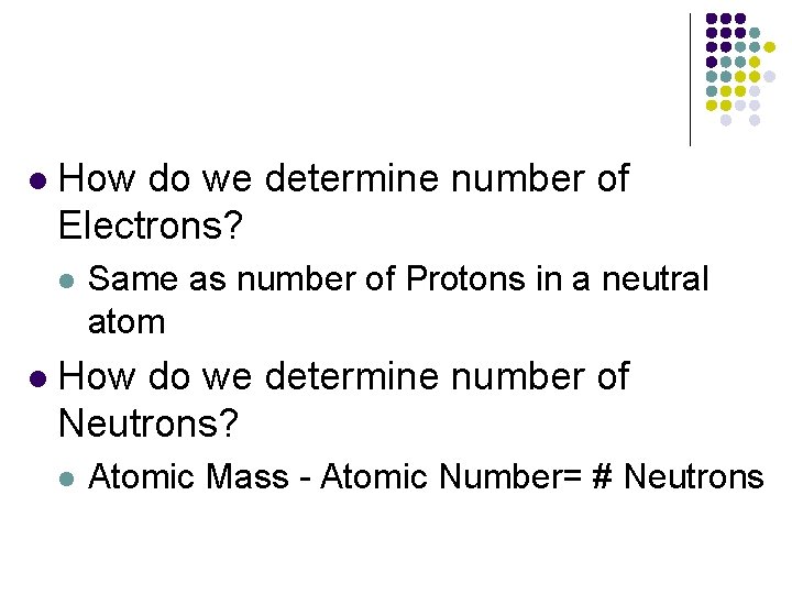 l How do we determine number of Electrons? l l Same as number of