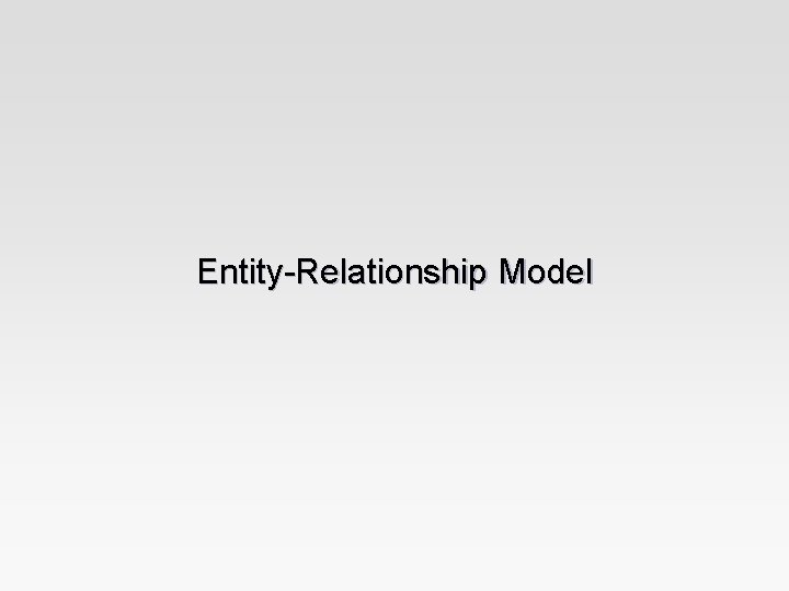 Entity-Relationship Model 