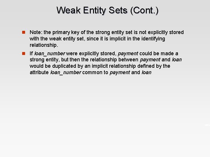 Weak Entity Sets (Cont. ) n Note: the primary key of the strong entity