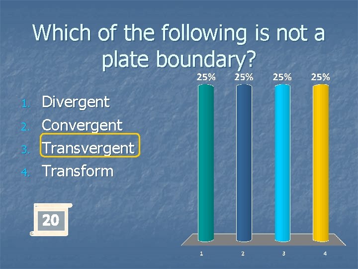 Which of the following is not a plate boundary? 1. 2. 3. 4. Divergent