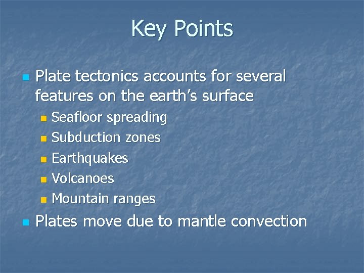 Key Points n Plate tectonics accounts for several features on the earth’s surface Seafloor