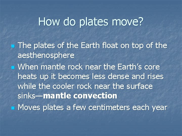 How do plates move? n n n The plates of the Earth float on