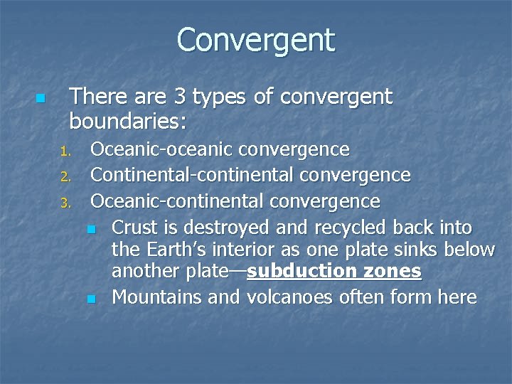 Convergent n There are 3 types of convergent boundaries: 1. 2. 3. Oceanic-oceanic convergence