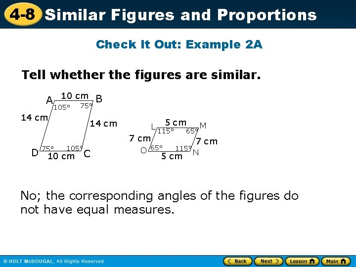 4 -8 Similar Figures and Proportions Check It Out: Example 2 A Tell whether