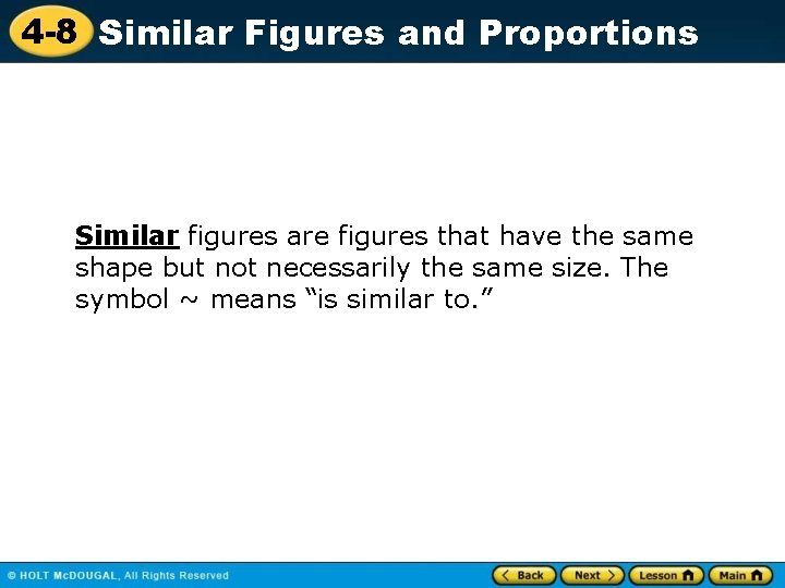 4 -8 Similar Figures and Proportions Similar figures are figures that have the same
