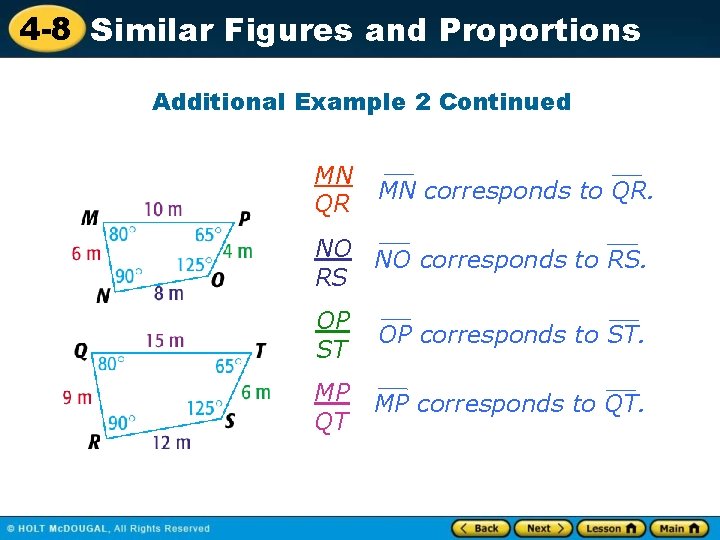 4 -8 Similar Figures and Proportions Additional Example 2 Continued MN QR MN corresponds