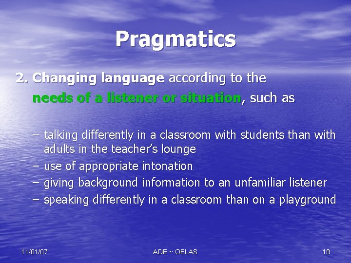 Pragmatics 2. Changing language according to the needs of a listener or situation, such Pragmatics 2. Changing language according to the needs of a listener or situation, such