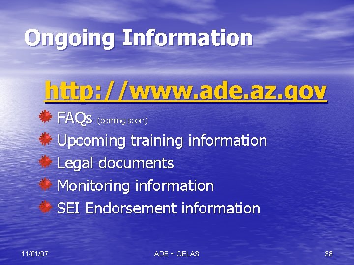 Ongoing Information http: //www. ade. az. gov FAQs (coming soon) Upcoming training information Legal Ongoing Information http: //www. ade. az. gov FAQs (coming soon) Upcoming training information Legal