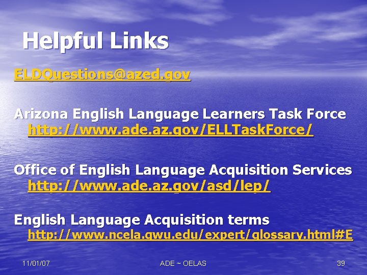 Helpful Links ELDQuestions@azed. gov Arizona English Language Learners Task Force http: //www. ade. az. Helpful Links ELDQuestions@azed. gov Arizona English Language Learners Task Force http: //www. ade. az.