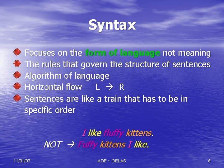 Syntax Focuses on the form of language not meaning The rules that govern the Syntax Focuses on the form of language not meaning The rules that govern the