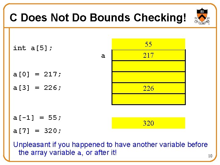 C Does Not Do Bounds Checking! int a[5]; a 55 217 a[0] = 217;