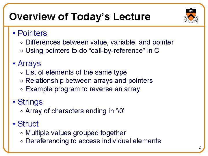 Overview of Today’s Lecture • Pointers o Differences between value, variable, and pointer o Overview of Today’s Lecture • Pointers o Differences between value, variable, and pointer o