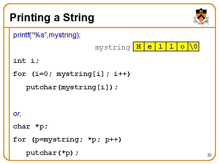 Printing a String printf(“%s”, mystring); mystring H e l l o � int i;