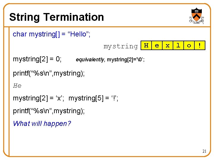 String Termination char mystring[] = “Hello”; x ! l l o � mystring H