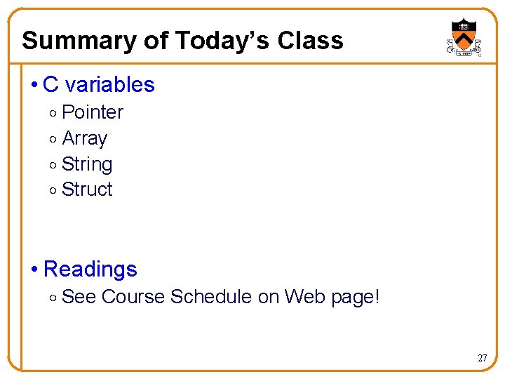 Summary of Today’s Class • C variables o Pointer o Array o String o