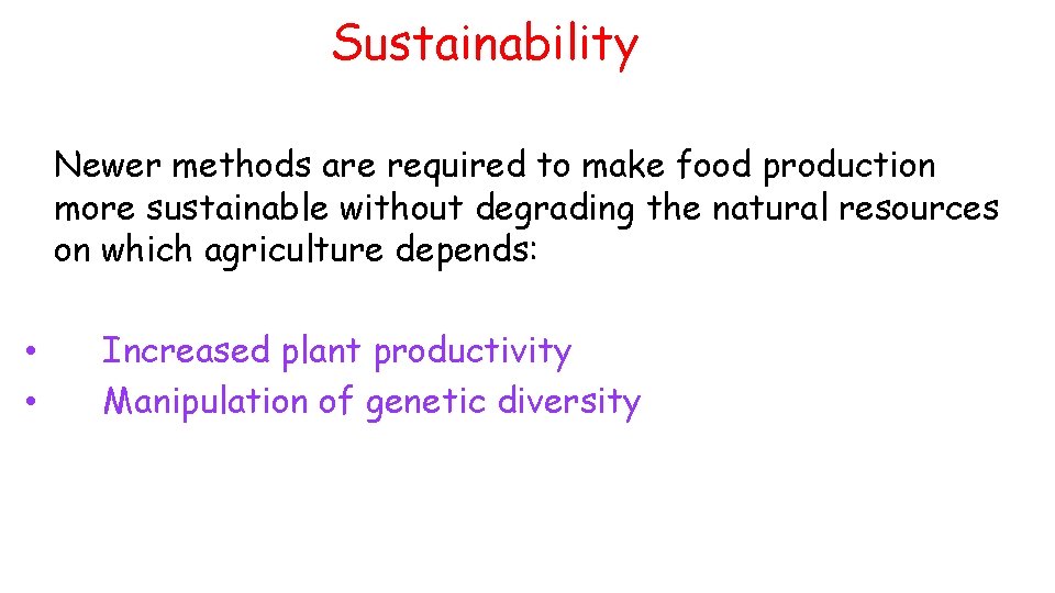 Sustainability Newer methods are required to make food production more sustainable without degrading the