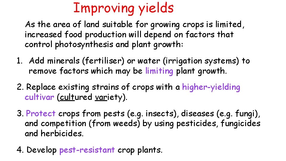 Improving yields As the area of land suitable for growing crops is limited, increased