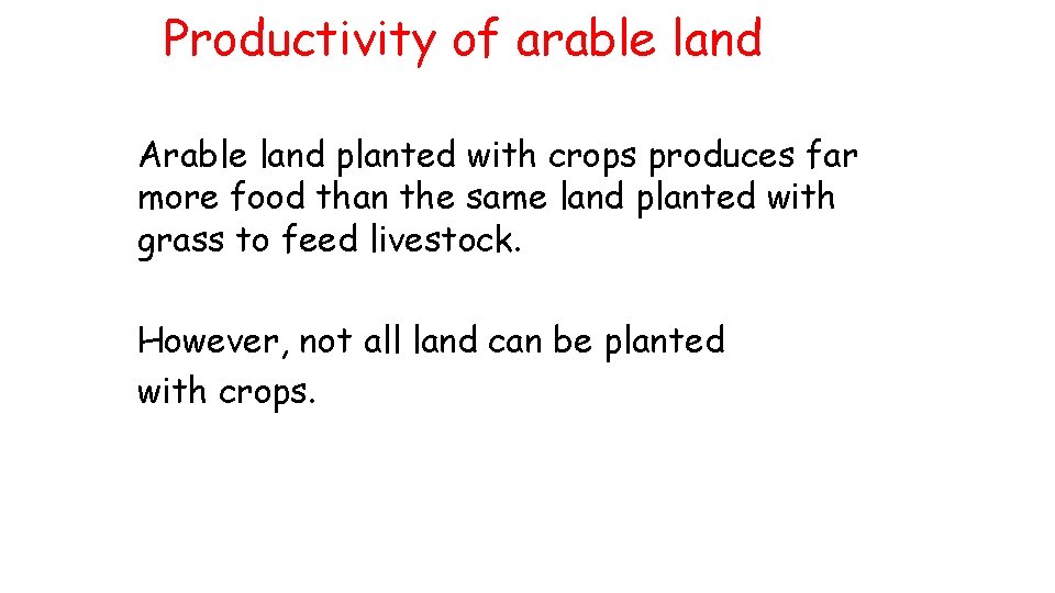 Productivity of arable land Arable land planted with crops produces far more food than