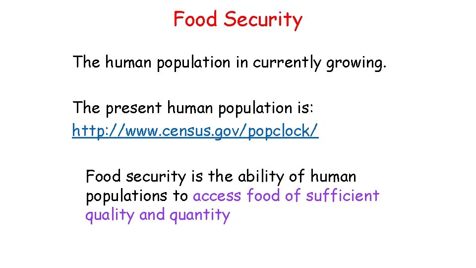 Food Security The human population in currently growing. The present human population is: http: