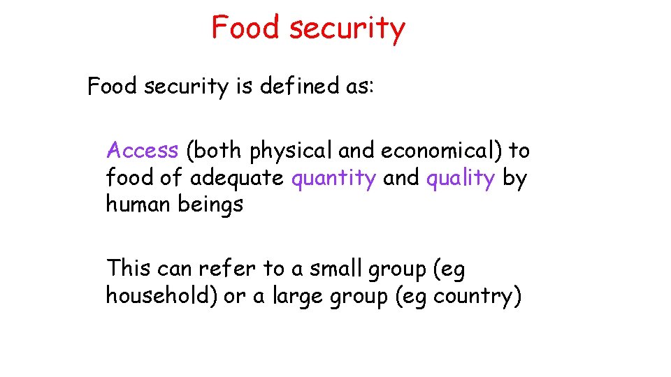 Food security is defined as: Access (both physical and economical) to food of adequate