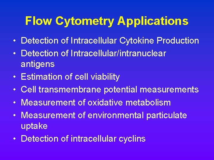 Flow Cytometry Applications • Detection of Intracellular Cytokine Production • Detection of Intracellular/intranuclear antigens Flow Cytometry Applications • Detection of Intracellular Cytokine Production • Detection of Intracellular/intranuclear antigens